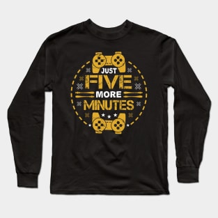 Just Five More Minutes Funny Gamer Gift Long Sleeve T-Shirt